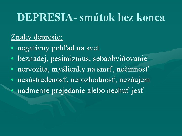 DEPRESIA- smútok bez konca Znaky depresie: • negatívny pohľad na svet • beznádej, pesimizmus,