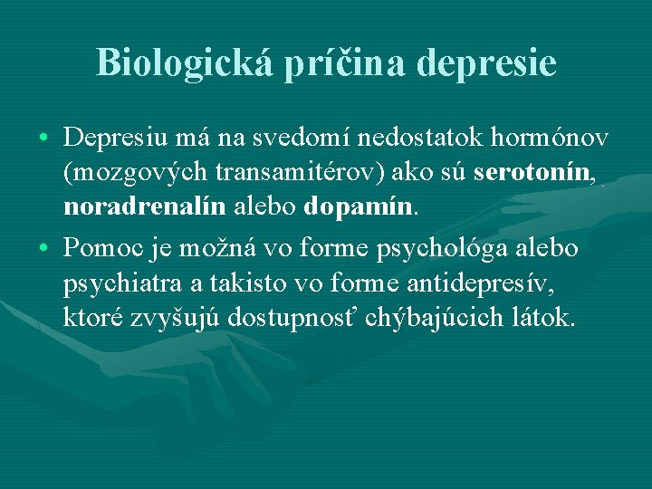 Biologická príčina depresie • Depresiu má na svedomí nedostatok hormónov (mozgových transamitérov) ako sú