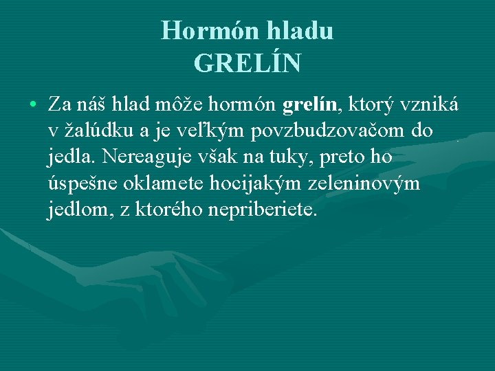 Hormón hladu GRELÍN • Za náš hlad môže hormón grelín, ktorý vzniká v žalúdku