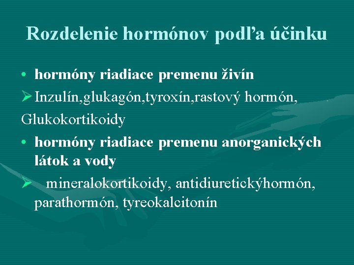 Rozdelenie hormónov podľa účinku • hormóny riadiace premenu živín Ø Inzulín, glukagón, tyroxín, rastový