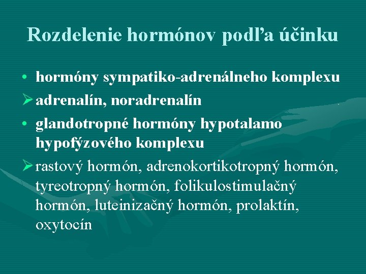 Rozdelenie hormónov podľa účinku • hormóny sympatiko-adrenálneho komplexu Ø adrenalín, noradrenalín • glandotropné hormóny