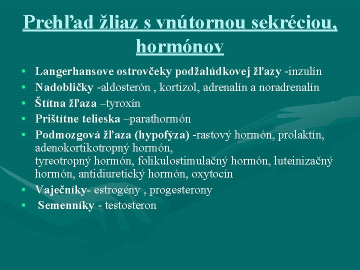 Prehľad žliaz s vnútornou sekréciou, hormónov • • • Langerhansove ostrovčeky podžalúdkovej žľazy -inzulín