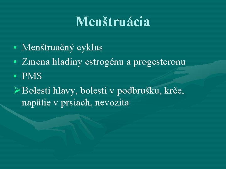 Menštruácia • Menštruačný cyklus • Zmena hladiny estrogénu a progesteronu • PMS Ø Bolesti