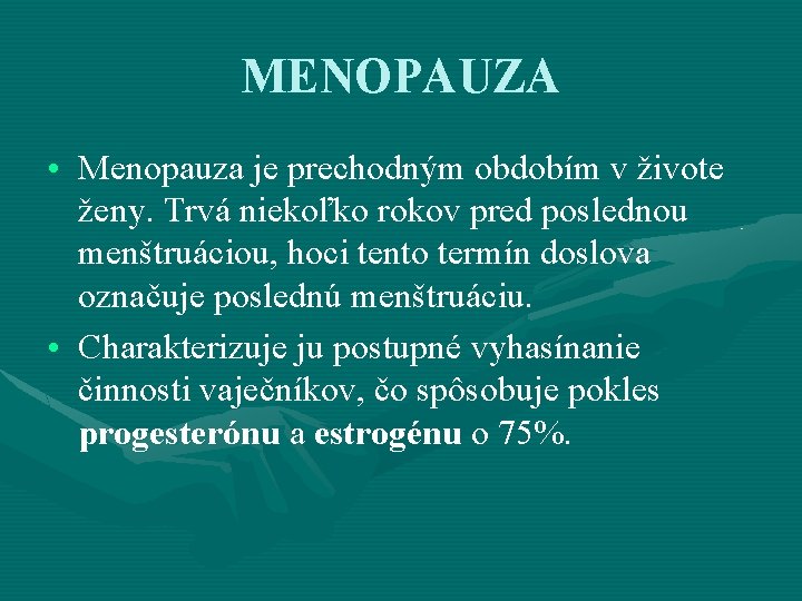 MENOPAUZA • Menopauza je prechodným obdobím v živote ženy. Trvá niekoľko rokov pred poslednou