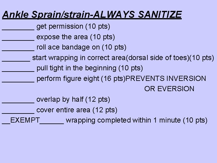 Ankle Sprain/strain-ALWAYS SANITIZE ____ get permission (10 pts) ____ expose the area (10 pts)