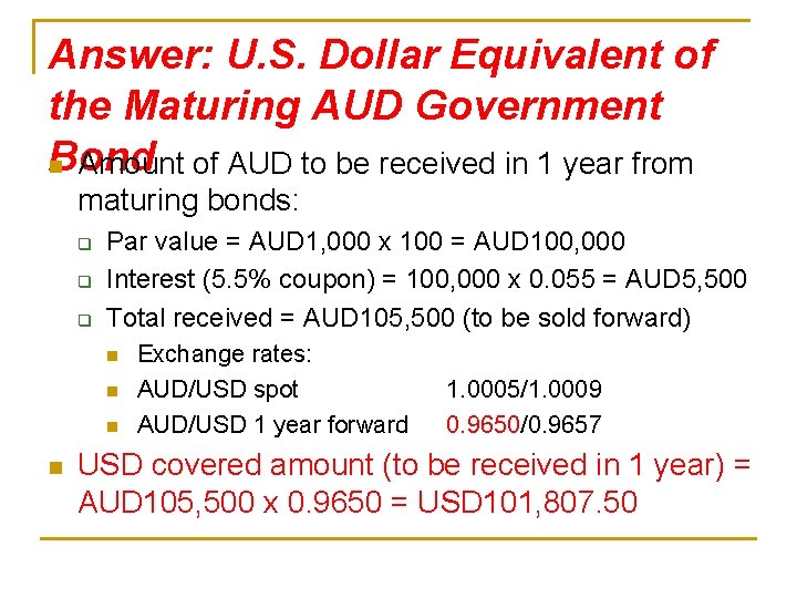 Answer: U. S. Dollar Equivalent of the Maturing AUD Government Bond n Amount of