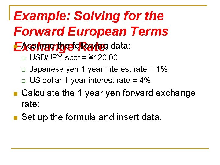 Example: Solving for the Forward European Terms n Assume the following Exchange Rate data: