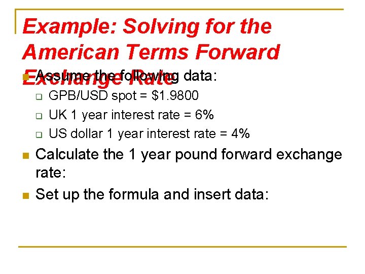 Example: Solving for the American Terms Forward n Assume the following Exchange Rate data: