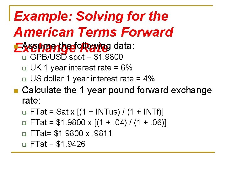 Example: Solving for the American Terms Forward n Assume the following data: Exchange Rate