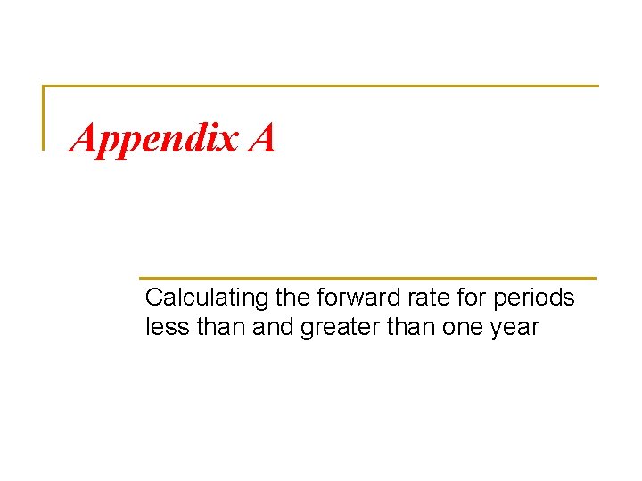 Appendix A Calculating the forward rate for periods less than and greater than one