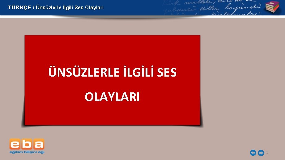 TÜRKÇE / Ünsüzlerle İlgili Ses Olayları ÜNSÜZLERLE İLGİLİ SES OLAYLARI 1 