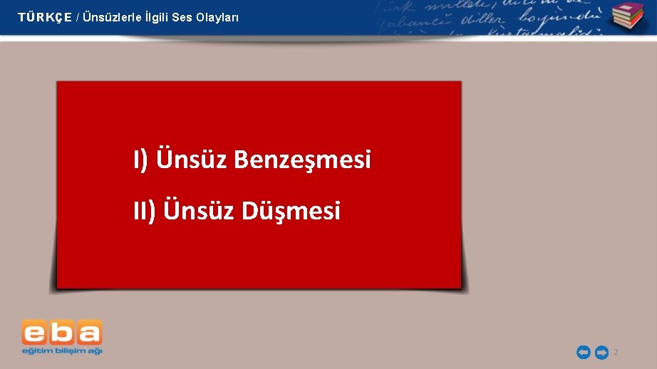 TÜRKÇE / Ünsüzlerle İlgili Ses Olayları I) Ünsüz Benzeşmesi II) Ünsüz Düşmesi 2 