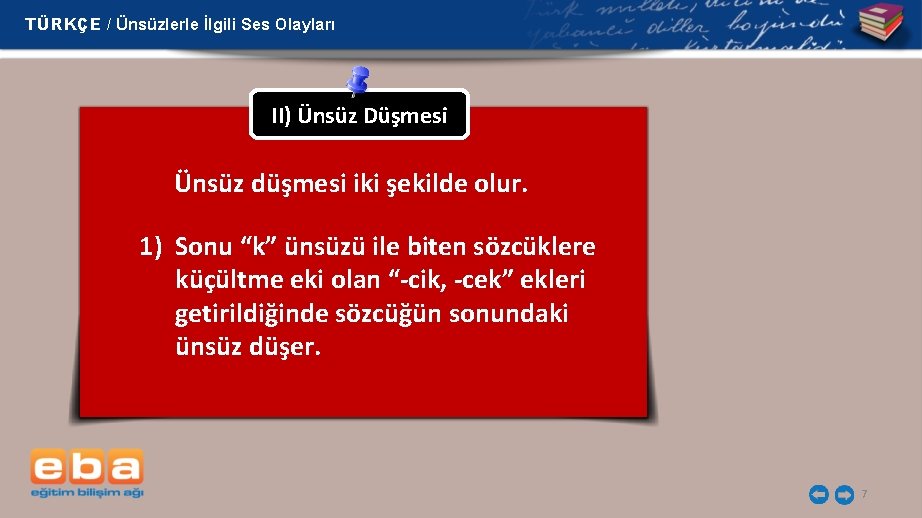 TÜRKÇE / Ünsüzlerle İlgili Ses Olayları II) Ünsüz Düşmesi Ünsüz düşmesi iki şekilde olur.