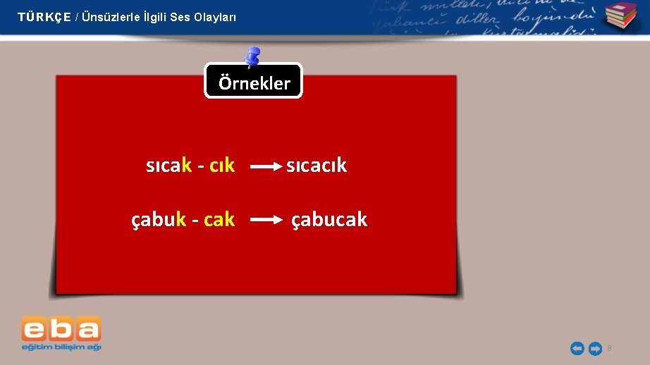 TÜRKÇE / Ünsüzlerle İlgili Ses Olayları Örnekler sıcak - cık sıcacık çabuk - cak