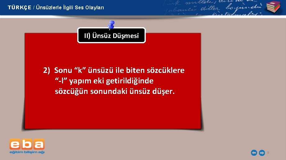 TÜRKÇE / Ünsüzlerle İlgili Ses Olayları II) Ünsüz Düşmesi 2) Sonu “k” ünsüzü ile