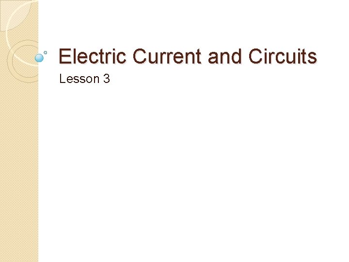 Electric Current and Circuits Lesson 3 