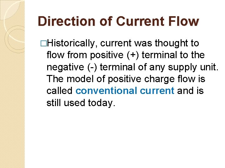 Direction of Current Flow �Historically, current was thought to flow from positive (+) terminal