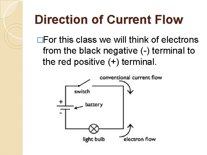 Direction of Current Flow �For this class we will think of electrons from the