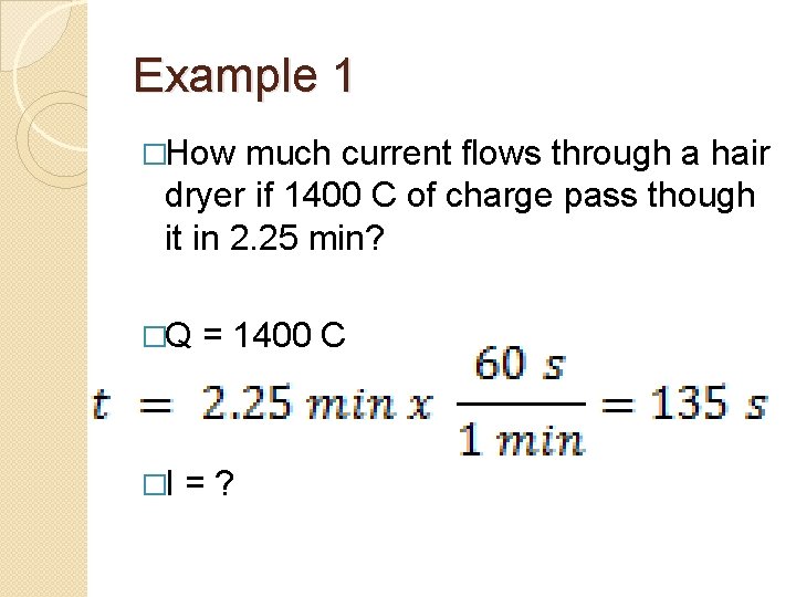 Example 1 �How much current flows through a hair dryer if 1400 C of