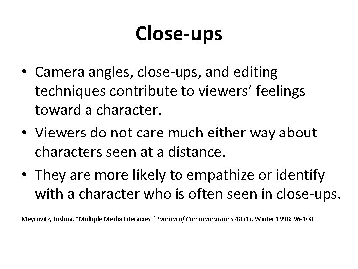 Close-ups • Camera angles, close-ups, and editing techniques contribute to viewers’ feelings toward a