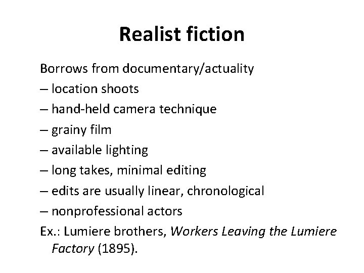 Realist fiction Borrows from documentary/actuality – location shoots – hand-held camera technique – grainy