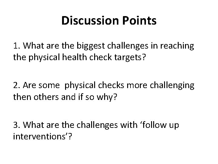 Discussion Points 1. What are the biggest challenges in reaching the physical health check