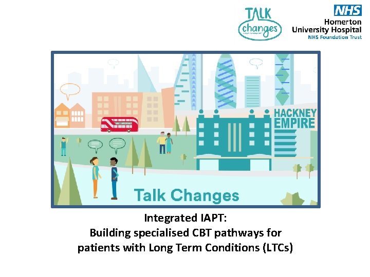 Integrated IAPT: Building specialised CBT pathways for patients with Long Term Conditions (LTCs) 