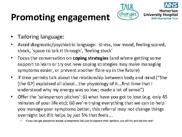 Promoting engagement • Tailoring language: • Avoid diagnostic/psychiatric language: stress, low mood, feeling scared,