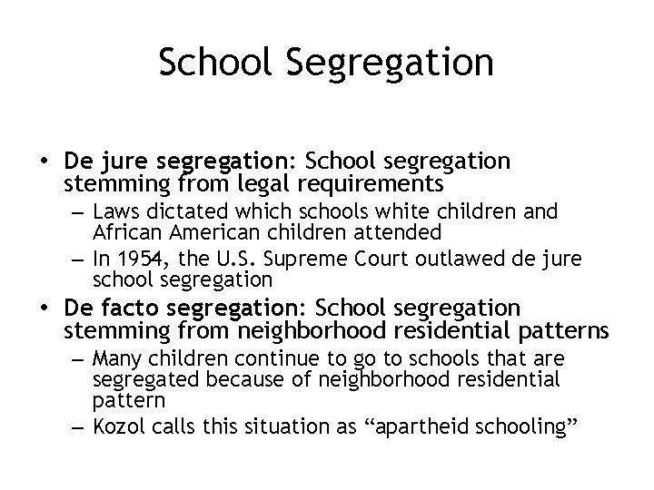 School Segregation • De jure segregation: School segregation stemming from legal requirements – Laws