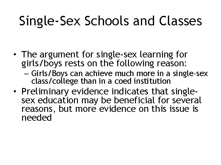 Single-Sex Schools and Classes • The argument for single-sex learning for girls/boys rests on