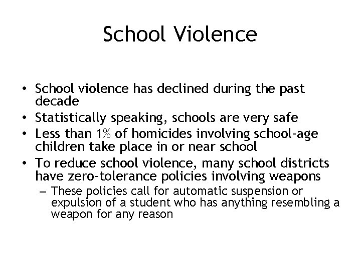 School Violence • School violence has declined during the past decade • Statistically speaking,