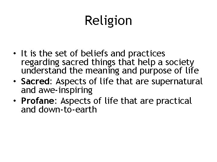 Religion • It is the set of beliefs and practices regarding sacred things that