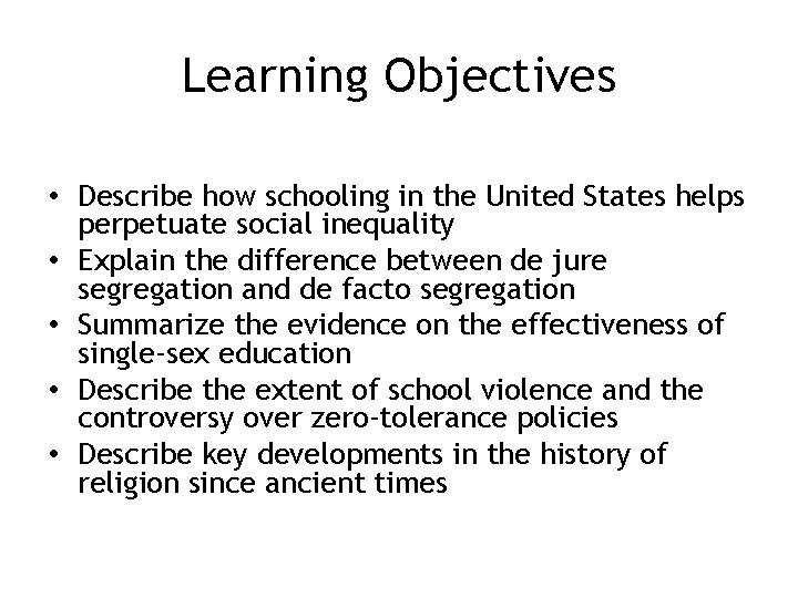 Learning Objectives • Describe how schooling in the United States helps perpetuate social inequality