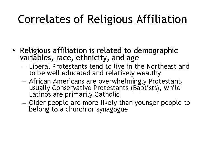 Correlates of Religious Affiliation • Religious affiliation is related to demographic variables, race, ethnicity,