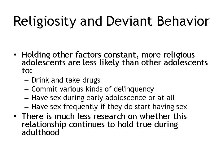 Religiosity and Deviant Behavior • Holding other factors constant, more religious adolescents are less