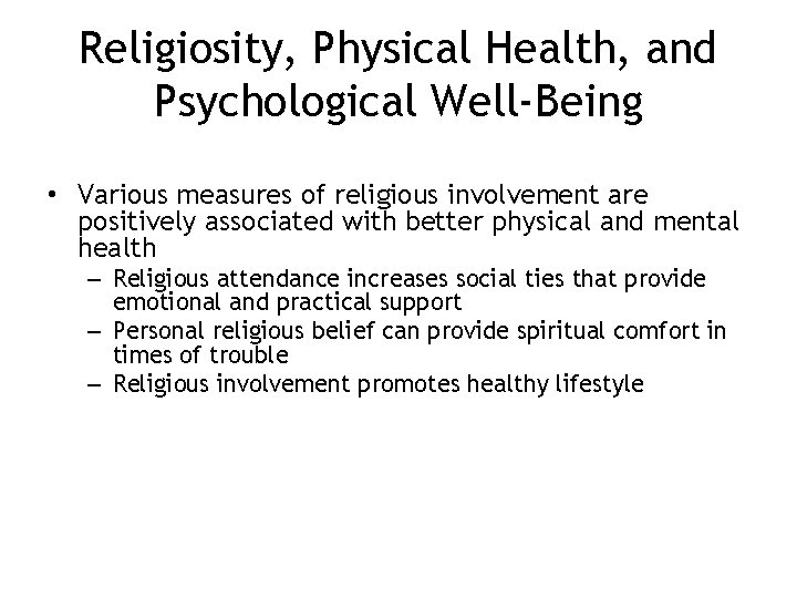 Religiosity, Physical Health, and Psychological Well-Being • Various measures of religious involvement are positively