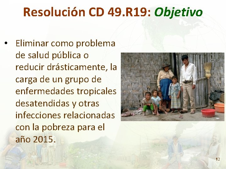 Resolución CD 49. R 19: Objetivo • Eliminar como problema de salud pública o