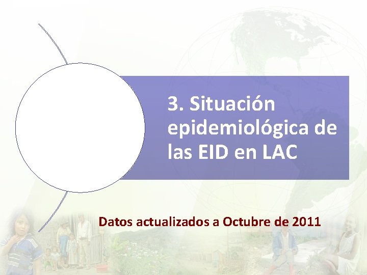 3. Situación epidemiológica de las EID en LAC Datos actualizados a Octubre de 2011