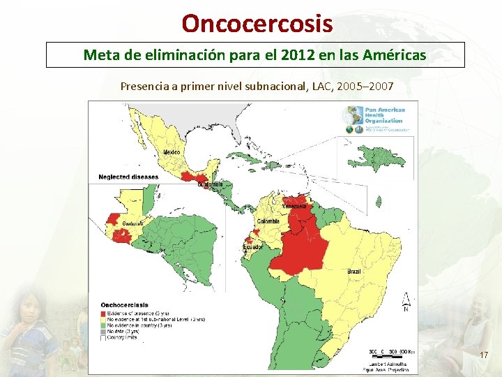 Oncocercosis Meta de eliminación para el 2012 en las Américas Presencia a primer nivel