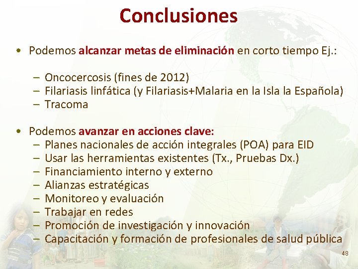 Conclusiones • Podemos alcanzar metas de eliminación en corto tiempo Ej. : – Oncocercosis