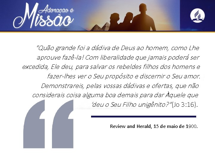 “Quão grande foi a dádiva de Deus ao homem, como Lhe aprouve fazê-la! Com