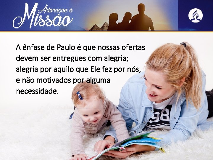 A ênfase de Paulo é que nossas ofertas devem ser entregues com alegria; alegria