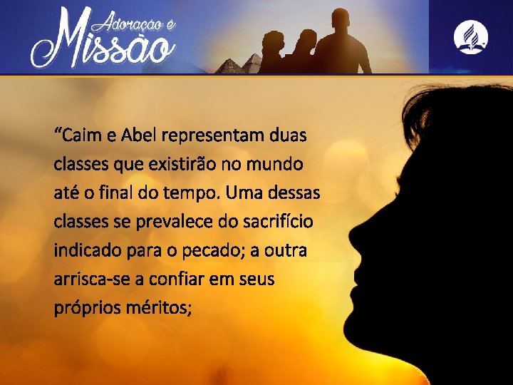 “Caim e Abel representam duas classes que existirão no mundo até o final do