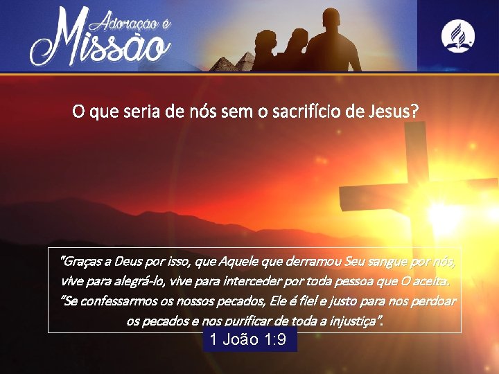 O que seria de nós sem o sacrifício de Jesus? “Graças a Deus por