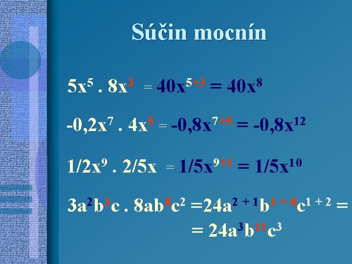 Súčin mocnín 5 x 5. 8 x 3 = 40 x 5+3 = 40