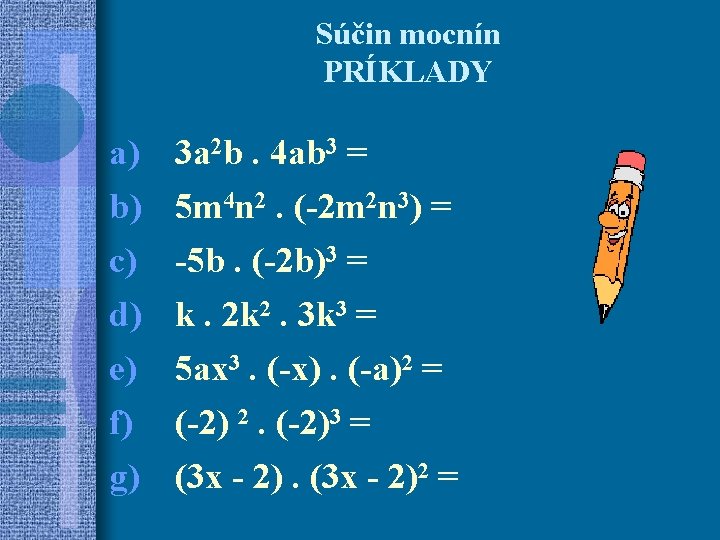 Súčin mocnín PRÍKLADY a) b) c) d) e) f) g) 3 a 2 b.