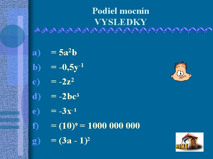 Podiel mocnín VYSLEDKY a) = 5 a 2 b b) = -0, 5 y-1