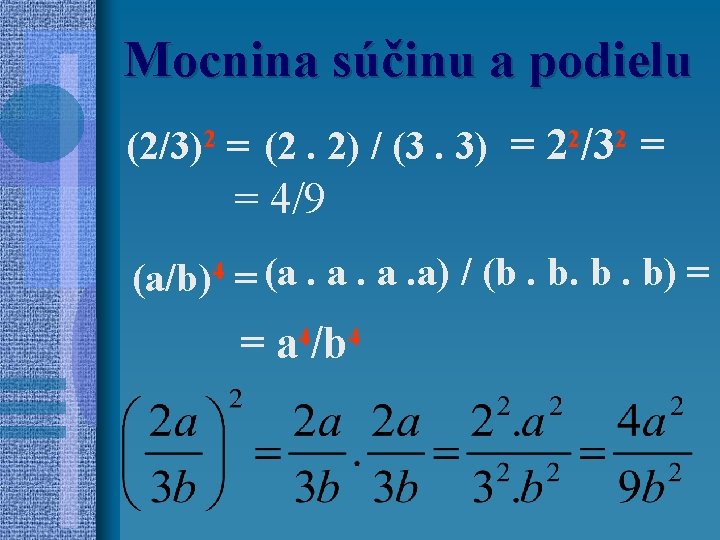 Mocnina súčinu a podielu (2/3)2 = (2. 2) / (3. 3) = 22/32 =