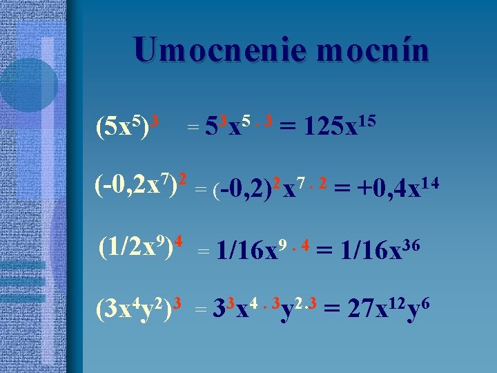 Umocnenie mocnín (5 x 5)3 = 53 x 5. 3 = 125 x 15