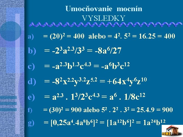 Umocňovanie mocnín VYSLEDKY a) = (20)2 = 400 alebo = 42. 52 = 16.